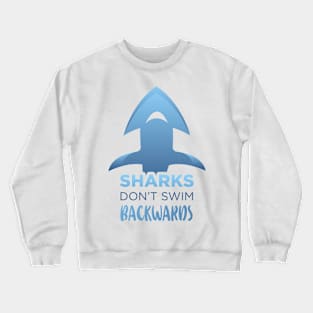 Sharks dont swim backwards - Swimming Quotes Crewneck Sweatshirt